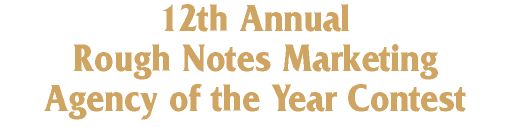 12th Annual Rough Notes Marketing Agency of the 